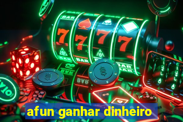 afun ganhar dinheiro